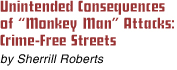 Unintended Consequences of Monkey Man Attacks: Crime-Free Streets, by Sherrill Roberts